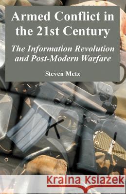 Armed Conflict in the 21st Century: The Information Revolution and Post-Modern Warfare Steven Metz 9781410218339 University Press of the Pacific - książka