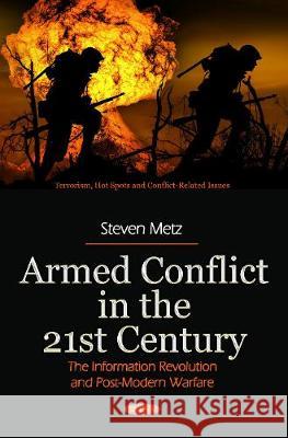 Armed Conflict in the 21st Century: The Information Revolution and Post-Modern Warfare Steven Metz 9781536137033 Nova Science Publishers Inc - książka