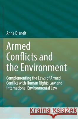 Armed Conflicts and the Environment Anne Dienelt 9783030993412 Springer International Publishing - książka