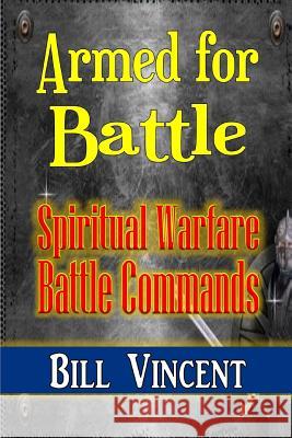 Armed for Battle: Spiritual Warfare Battle Commands Bill Vincent   9781365797088 Revival Waves of Glory Ministries - książka