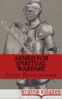 Armed for Spiritual Warfare Jamie Buckingham Bruce Buckingham 9781519164353 Createspace Independent Publishing Platform - książka