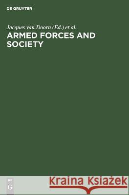 Armed Forces and Society: Sociological Essays Doorn, Jacques Van 9783111306933 Walter de Gruyter - książka