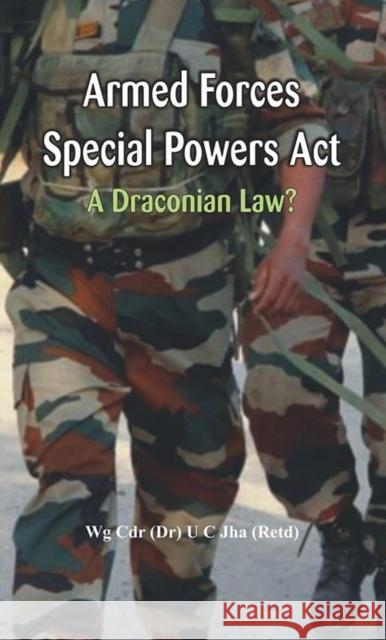 Armed Forces Special Power ACT: A Draconian Law? U. C. Jha 9789384464608 Vij Books India - książka
