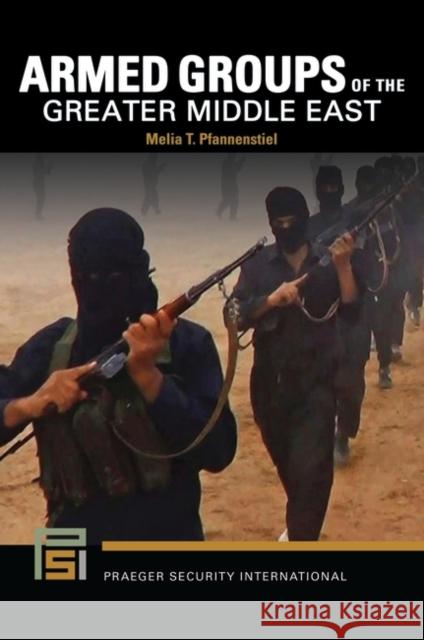 Armed Groups of the Greater Middle East Melia T. (School of Advanced Military Studies, USA) Pfannenstiel 9781440868467 Bloomsbury Publishing PLC - książka