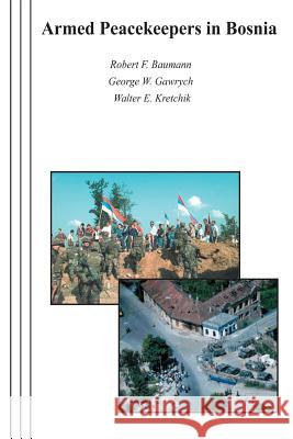 Armed Peacekeepers in Bosnia Robert F. Baumann George W. Gawrych Walter E. Kretchik 9781470093754 Createspace - książka