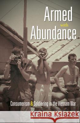 Armed with Abundance: Consumerism and Soldiering in the Vietnam War Meredith H. Lair 9781469619033 University of North Carolina Press - książka