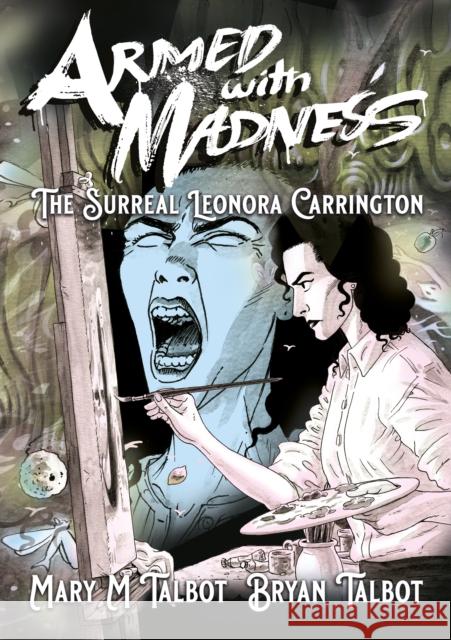 Armed With Madness: The Surreal Leonora Carrington Mary M. Talbot 9781914224126 SelfMadeHero - książka