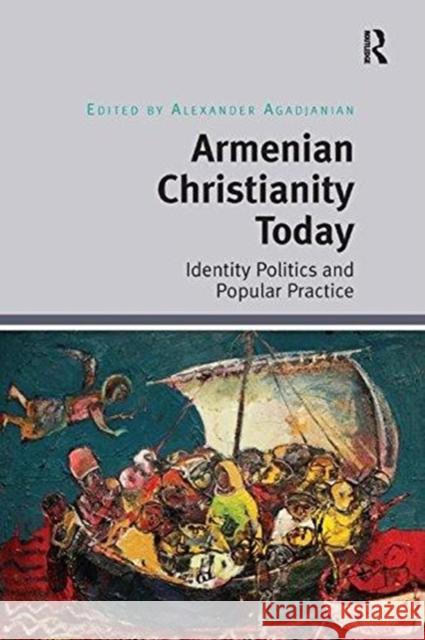 Armenian Christianity Today: Identity Politics and Popular Practice Alexander Agadjanian 9781138548879 Routledge - książka