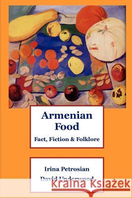 Armenian Food: Fact, Fiction & Folklore Irina Petrosian, David Underwood 9781411698659 Lulu.com - książka