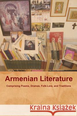 Armenian Literature: Comprising Poems, Dramas, Folk-Lore, and Traditions Robert Arnot 9781618952714 Bibliotech Press - książka