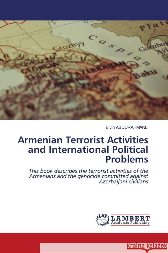 Armenian Terrorist Activities and International Political Problems ABDURAHMANLI, Elvin 9786203855180 LAP Lambert Academic Publishing - książka