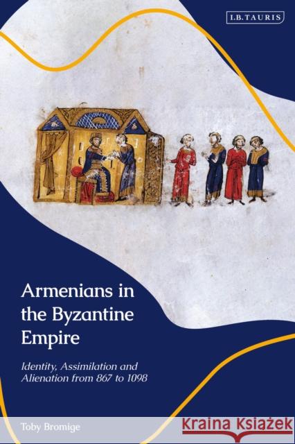 Armenians in the Byzantine Empire Toby (City University of London, UK) Bromige 9780755642465 Bloomsbury Publishing PLC - książka