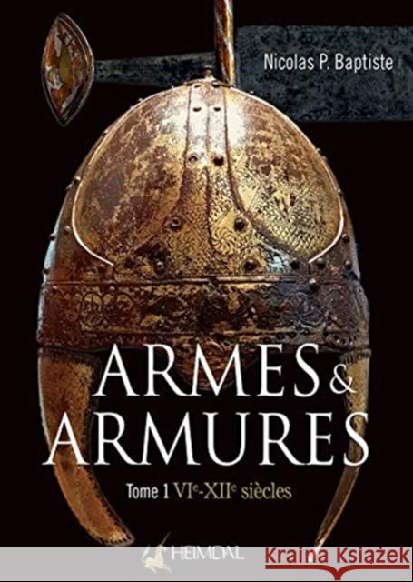 Armes Et Armures Tome 1: Vie - XII Nicolas P. Baptiste 9782840485780 Editions Heimdal - książka