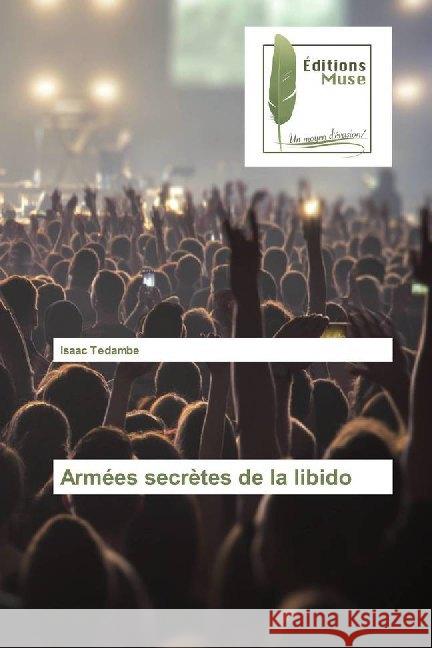 Armées secrètes de la libido Tedambe, Isaac 9786202294225 Editions Muse - książka