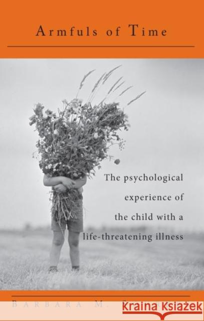 Armfuls of Time : The Psychological Experience of the Child with a Life-Threatening Illness Sourkes Barbara 9780415132930 Routledge - książka