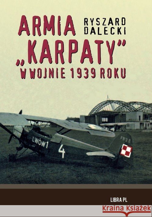 Armia karpaty w wojnie 1939 roku Dalecki Ryszard 9788366699021 Libra - książka