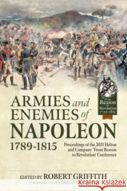 Armies and Enemies of Napoleon, 1789-1815: Proceedings of the 2021 Helion and Company ’From Reason to Revolution’ Conference  9781915070418 Helion & Company - książka