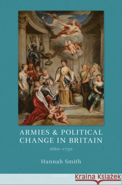 Armies and Political Change in Britain, 1660-1750 Hannah Smith 9780198851998 Oxford University Press, USA - książka