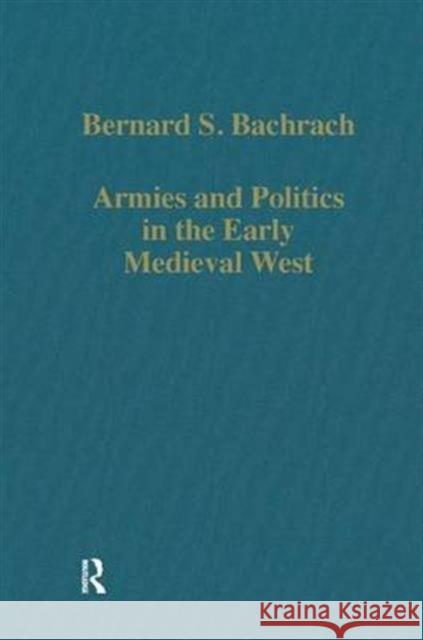 Armies and Politics in the Early Medieval West Bernard S. Bachrach 9780860783749 Routledge - książka