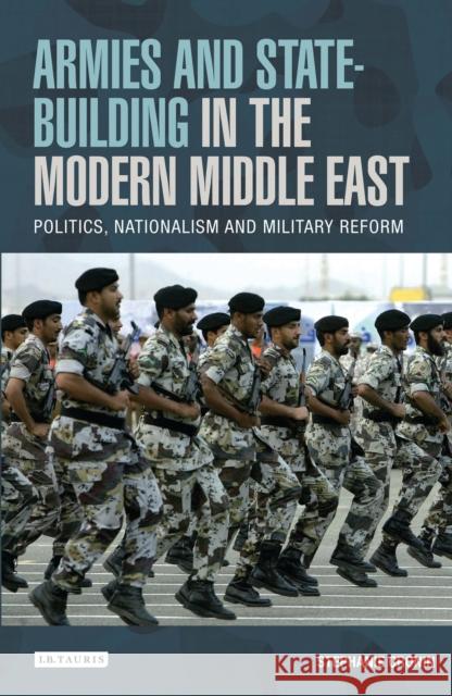 Armies and State-building in the Modern Middle East : Politics, Nationalism and Military Reform Stephanie Cronin 9781780767390 I. B. Tauris & Company - książka
