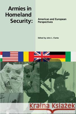 Armies in Homeland Security: American and Europeam Perspectives John L. Clarke 9781478129028 Createspace - książka