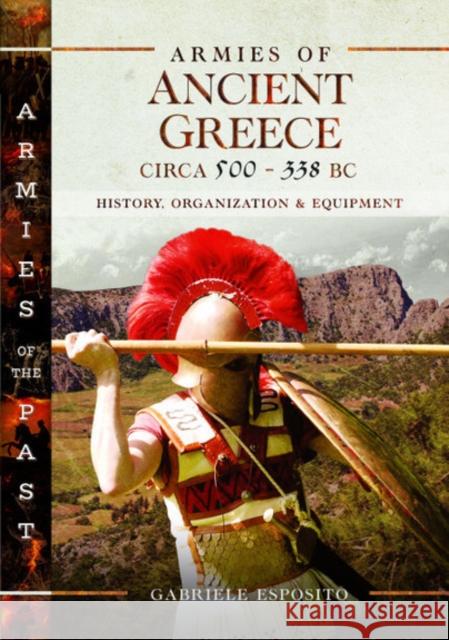 Armies of Ancient Greece Circa 500 to 338 BC: History, Organization & Equipment Gabriele Esposito 9781526751898 Pen & Sword Military - książka
