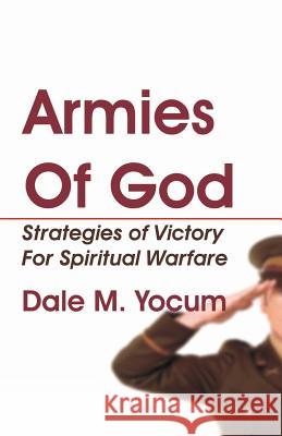 Armies of God: Strategies of Victory for Spiritual Warfare Dale M. Yocum D. Curtis Hale 9780880192231 Schmul Publishing Company - książka