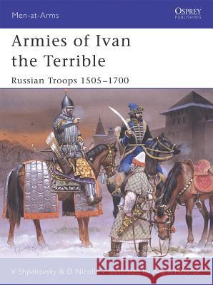 Armies of Ivan the Terrible: Russian Troops 1505-1700 Nicolle, David 9781841769257 Osprey Publishing (UK) - książka