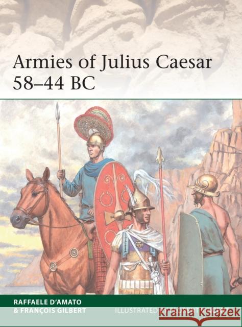 Armies of Julius Caesar 58–44 BC Gilbert, Francois 9781472845245 Bloomsbury Publishing PLC - książka