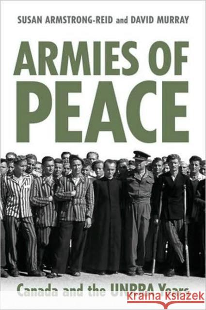 Armies of Peace: Canada and the UNRRA Years Armstrong-Reid, Susan E. 9780802093219 University of Toronto Press - książka