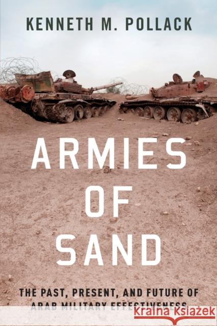 Armies of Sand: The Past, Present, and Future of Arab Military Effectiveness Kenneth M. Pollack 9780197524640 Oxford University Press, USA - książka