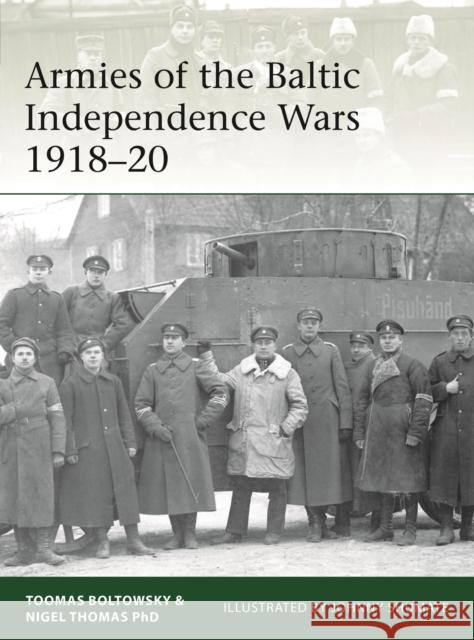 Armies of the Baltic Independence Wars 1918-20 Nigel Thomas Toomas Boltowsky Johnny Shumate 9781472830777 Bloomsbury Publishing PLC - książka