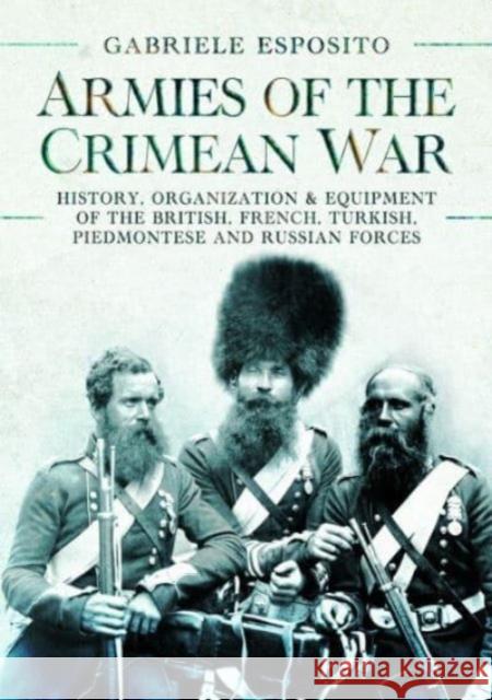 Armies of the Crimean War, 1853 1856: History, Organization and Equipment of the British, French, Turkish, Piedmontese and Russian forces Gabriele Esposito 9781399089852 Pen & Sword Books Ltd - książka