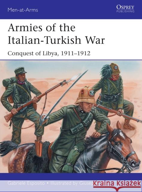 Armies of the Italian-Turkish War: Conquest of Libya, 1911-1912 Gabriele Esposito Giuseppe Rava 9781472839428 Osprey Publishing (UK) - książka