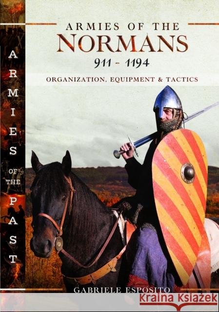 Armies of the Normans 911–1194: Organization, Equipment and Tactics Gabriele Esposito 9781399047401 Pen & Sword Books Ltd - książka