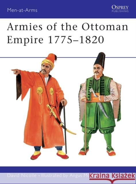 Armies of the Ottoman Empire, 1775-1820 David Nicolle Nicolle                                  Angus McBride 9781855326972 Osprey Publishing (UK) - książka