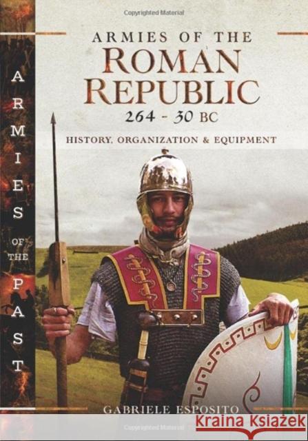 Armies of the Roman Republic 264-30 BC: History, Organization and Equipment Gabriele Esposito 9781399094023 Pen & Sword Books Ltd - książka