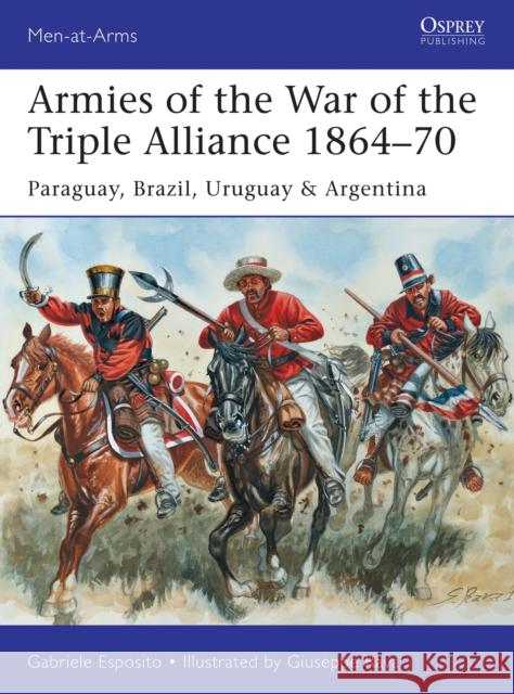 Armies of the War of the Triple Alliance 1864-70: Paraguay, Brazil, Uruguay & Argentina Esposito, Gabriele 9781472807250 Osprey Publishing (UK) - książka