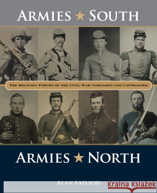 Armies South, Armies North: The Military Forces of the Civil War Compared and Contrasted Alan Axelrod 9781493069231 Rowman & Littlefield - książka