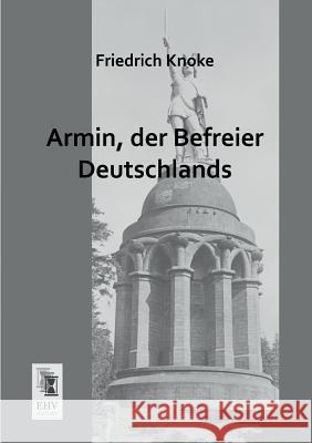 Armin, Der Befreier Deutschlands Friedrich Knoke 9783955643720 Ehv-History - książka