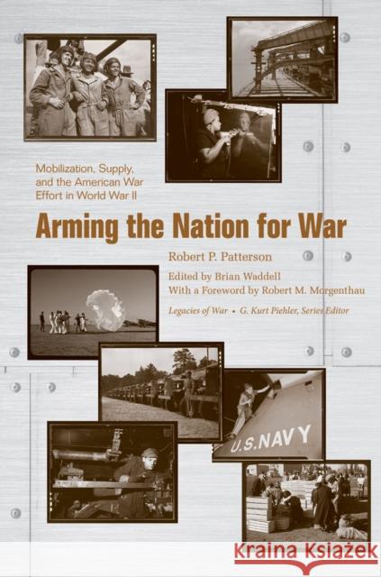 Arming the Nation for War: Mobilization, Supply, and the American War Effort in World War II Robert Porter Patterson Brian Waddell 9781572338722 University of Tennessee Press - książka
