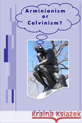 Arminianism or Calvinism?: An Introduction to Arminianism and Calvinism Sylvia Penny 9781783642144 Open Bible Trust - książka