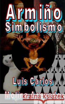 Armiño: Simbolismo Molina Acevedo, Luis Carlos 9781533644091 Createspace Independent Publishing Platform - książka