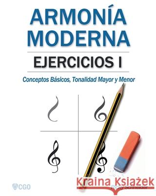 Armonía moderna, EJERCICIOS I: Conceptos Básicos, Tonalidad Mayor y Tonalidad Menor Schneider, Ricky 9781728856278 Independently Published - książka