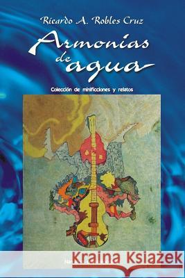 Armonias de agua Ricardo A. Robles Cruz 9781535596985 Createspace Independent Publishing Platform - książka