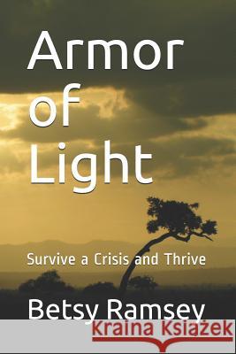 Armor of Light: Survive a Crisis and Thrive Betsy Ramsey 9781717848314 Independently Published - książka