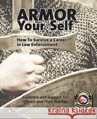 Armor Your Self: How To Survive A Career In Law Enforcement: Guidance and Support for Law Enforcement Professionals and Thier Families Marx, John S. 9781544661810 Createspace Independent Publishing Platform - książka
