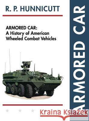 Armored Car: A History of American Wheeled Combat Vehicles R. P. Hunnicutt 9781626542549 Echo Point Books & Media - książka