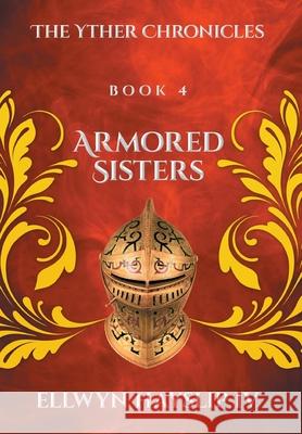 Armored Sisters: The Yther Chronicles Ellwyn Hayslip, IV 9798891006935 Writers Republic LLC - książka