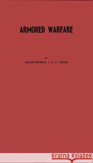 Armored Warfare: An Annotated Edition of Lectures on F. S. R. III (Operations Between Mechanized Forces) Fuller, John F. 9780313240676 Greenwood Press - książka